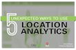 5 Unexpected Ways To Use Location Analytics