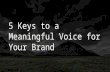 5 keys to a  Meaningful Brand Voice