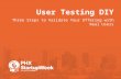User Testing DIY •Three Steps to Validate Your Offering with Real Users  by Lauren Mcdanell