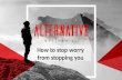 Alternative:  How to Stop Worry from Stopping You