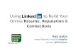 Using LinkedIn to Build Your Online Resume, Reputation & Connections