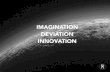 Imagination, Deviation and Innovation.
