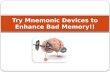 Try Mnemonic Devices to Enhance bad Memory!!
