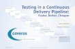 Testing in a Continuous Delivery Pipeline - Better, Faster, Cheaper