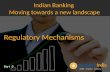 Indian Banking  Moving towards a new landscape - Regulatory Mechanisms - Part - 8
