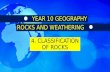 GEOGRAPHY YEAR 10: CLASSIFICATION OF ROCKS