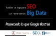 Seo y big data, rastreando lo que google rastrea - clinic seo - eshow