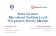Data Science: Memahami Perilaku Sosial Masyarakat Melalui Medsos