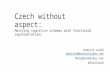 Czech without aspect: Marrying functional schemas with functional representations