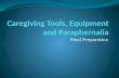 Caregiving tools, equipment and paraphernalia