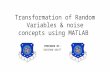 Transformation of Random variables & noise concepts