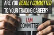 Are You Really Committed To Your Trading Success?
