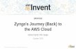 (SPOT210) Zynga’s Journey (Back) to the AWS Cloud