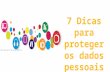 7 dicas para proteger os dados pessoais  6.ºa n.º 6, 10