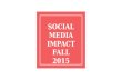 Social Media Impact Fall 2015