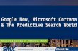 Google Now, Microsoft Cortana & The Predictive Search World By Cindy Krum