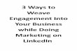 3 ways to weave engagement into your business while doing marketing on linked in