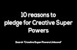 10 reasons to pledge for Creative Super Powers