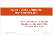 Acute and chronic osteomyelitis Dr Alihussein Kassam
