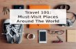 Travel 101: Must-Visit Places Around The World