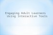 Engaging Adult Learners Using Interactive Technologies