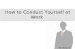 How to conduct yourself at work