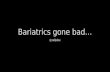 (How to stop) Bariatrics going Bad