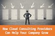 How cloud consulting providers can help your company grow
