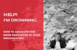 Help! I'm Drowning. Advocate For More Resources at Your Organization