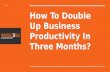 How to double up business productivity in three months