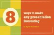 8 Ways To Make Any Presentation Interesting