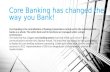 Core banking has changed the way you bank