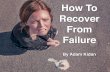 How To Recover From Failure, by Adam Kidan