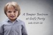 Sermon Slide Deck: "A Temper Tantrum at God’s Party" (Luke 15:25-32)