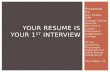 Your Resume is your 1st Interview
