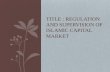 TITLE : REGULATION AND SUPERVISION OF ISLAMIC CAPITAL MARKET