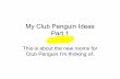 My club penguin ideas part 1