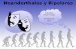 Neanderthales y bipolares