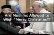 Are Muslims Allowed to Wish "Merry Christmas"?