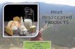 Heat desiccated products