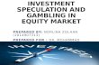 Investment Speculation and Gambling in Equity market