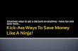 Kick-Ass Ways To Save Money Like A Ninja!