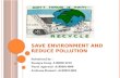 SAVE ENVIRONMENT AND REDUCE POLLUTION