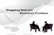 Stopping Rule for Secretory Problem - Presentation by Haoyang Tian, Wesam Alshami and Dong Wang