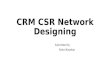CRM CSR network designing