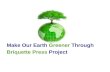 Make Our Earth Greener Through Briquette Press Project