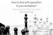 How To Deal With Opposition at Your Workplace: 3 Actionable Tips