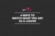 4 ways to watch what you say as a leader