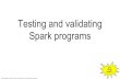 Testing and validating spark programs - Strata SJ 2016