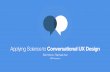 Applying Science to Conversational UX Design